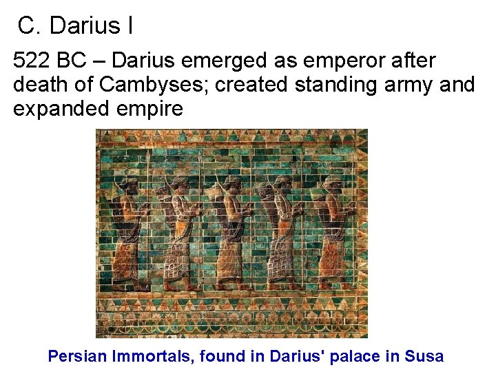C. Darius I 522 BC – Darius emerged as emperor after death of Cambyses;