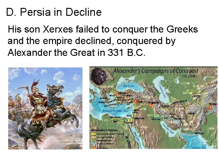 D. Persia in Decline His son Xerxes failed to conquer the Greeks and the