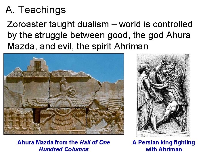 A. Teachings Zoroaster taught dualism – world is controlled by the struggle between good,