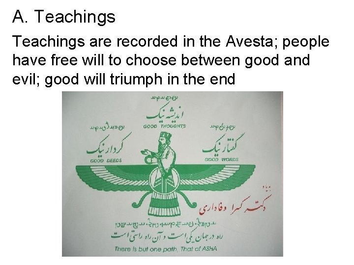 A. Teachings are recorded in the Avesta; people have free will to choose between