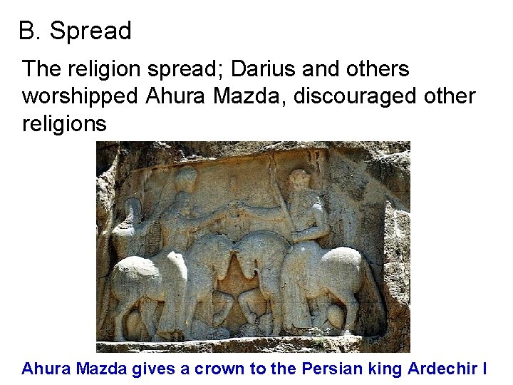 B. Spread The religion spread; Darius and others worshipped Ahura Mazda, discouraged other religions