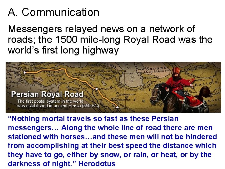 A. Communication Messengers relayed news on a network of roads; the 1500 mile-long Royal