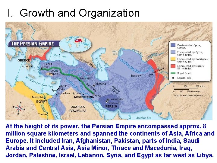 I. Growth and Organization At the height of its power, the Persian Empire encompassed