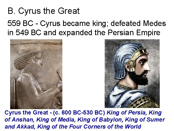 B. Cyrus the Great 559 BC - Cyrus became king; defeated Medes in 549