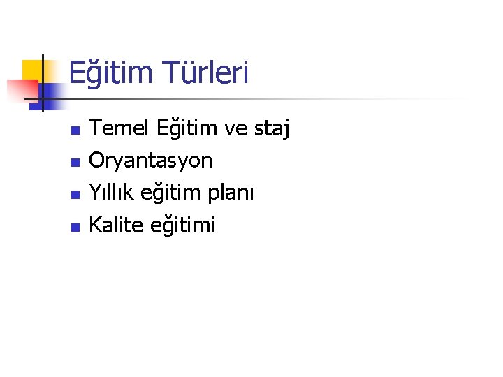 Eğitim Türleri n n Temel Eğitim ve staj Oryantasyon Yıllık eğitim planı Kalite eğitimi