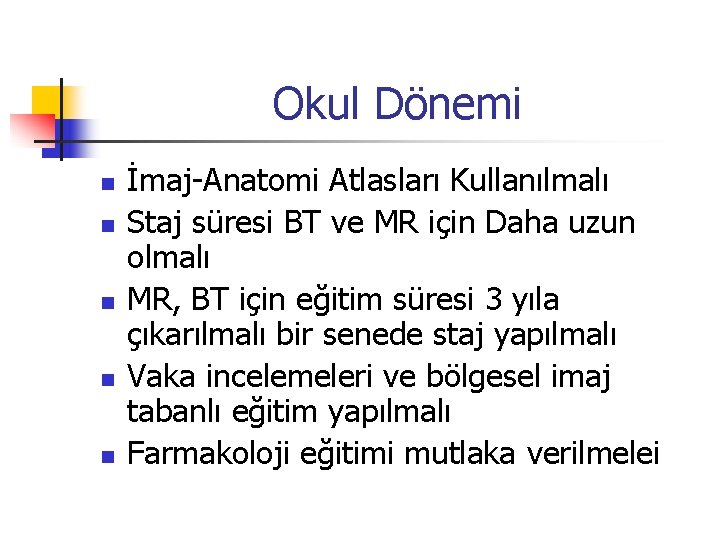 Okul Dönemi n n n İmaj-Anatomi Atlasları Kullanılmalı Staj süresi BT ve MR için