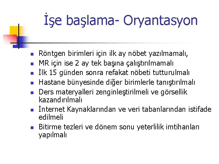 İşe başlama- Oryantasyon n n n Röntgen birimleri için ilk ay nöbet yazılmamalı, MR