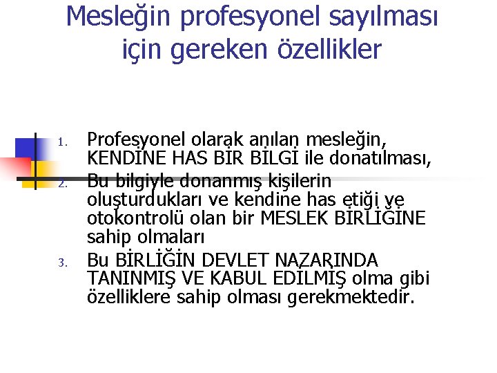 Mesleğin profesyonel sayılması için gereken özellikler 1. 2. 3. Profesyonel olarak anılan mesleğin, KENDİNE