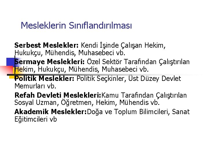 Mesleklerin Sınıflandırılması Serbest Meslekler: Kendi İşinde Çalışan Hekim, Hukukçu, Mühendis, Muhasebeci vb. Sermaye Meslekleri: