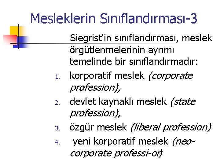 Mesleklerin Sınıflandırması-3 1. Siegrist'in sınıflandırması, meslek örgütlenmelerinin ayrımı temelinde bir sınıflandırmadır: korporatif meslek (corporate