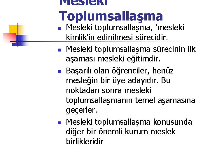 Mesleki Toplumsallaşma n n Mesleki toplumsallaşma, 'mesleki kimlik'in edinilmesi sürecidir. Mesleki toplumsallaşma sürecinin ilk