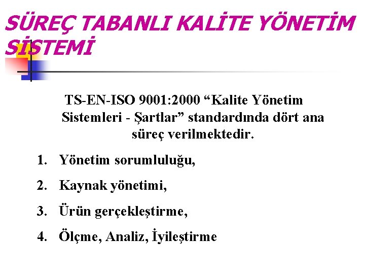 SÜREÇ TABANLI KALİTE YÖNETİM SİSTEMİ TS-EN-ISO 9001: 2000 “Kalite Yönetim Sistemleri - Şartlar” standardında