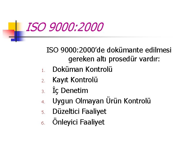 ISO 9000: 2000’de dokümante edilmesi gereken altı prosedür vardır: 1. Doküman Kontrolü 2. Kayıt