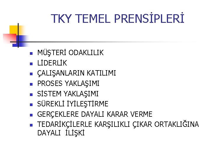 TKY TEMEL PRENSİPLERİ n n n n MÜŞTERİ ODAKLILIK LİDERLİK ÇALIŞANLARIN KATILIMI PROSES YAKLAŞIMI