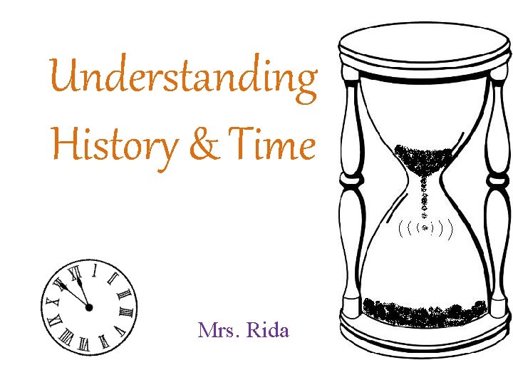 Understanding History & Time Mrs. Rida 