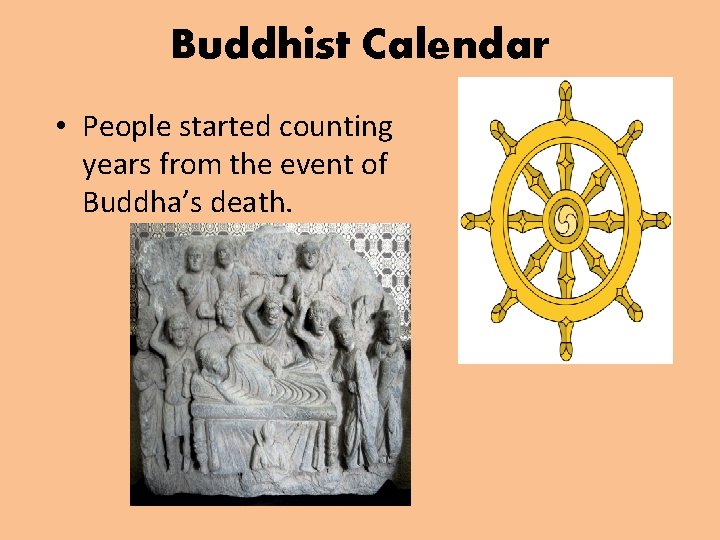 Buddhist Calendar • People started counting years from the event of Buddha’s death. 