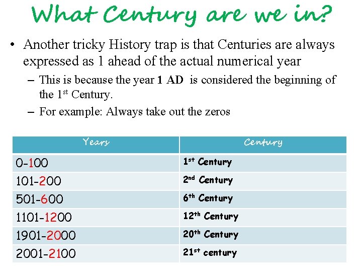 What Century are we in? • Another tricky History trap is that Centuries are