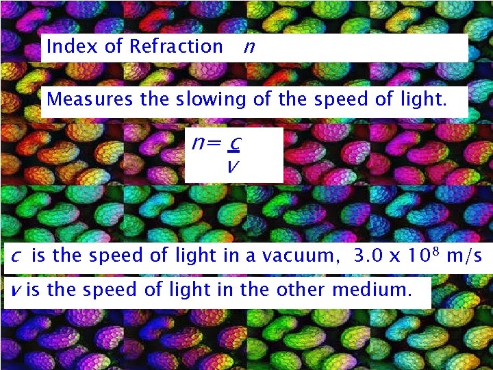 Index of Refraction n Measures the slowing of the speed of light. n= c