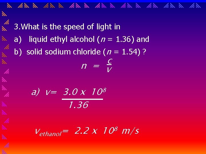  3. What is the speed of light in a) liquid ethyl alcohol (n