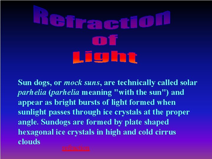 Sun dogs, or mock suns, are technically called solar parhelia (parhelia meaning "with the
