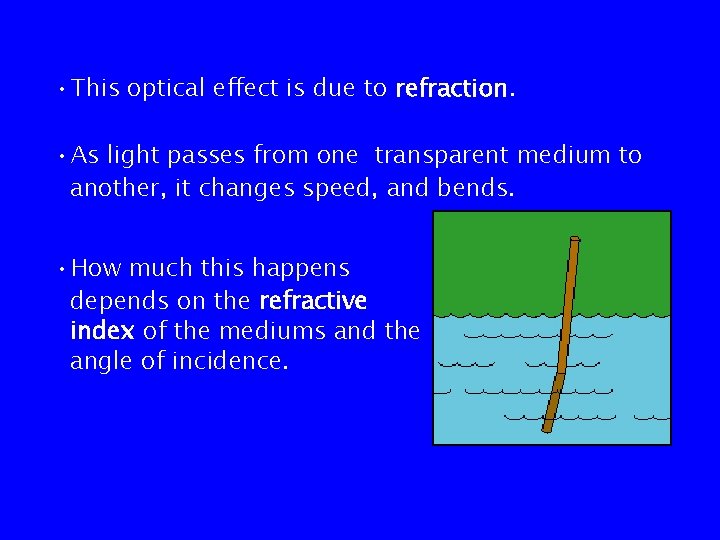  • This optical effect is due to refraction. • As light passes from