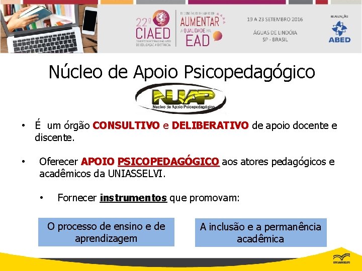 Núcleo de Apoio Psicopedagógico • É um órgão CONSULTIVO e DELIBERATIVO de apoio docente