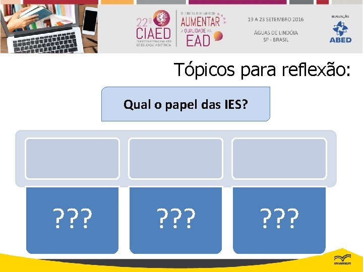 Tópicos para reflexão: Qual o papel das IES? ? ? ? 