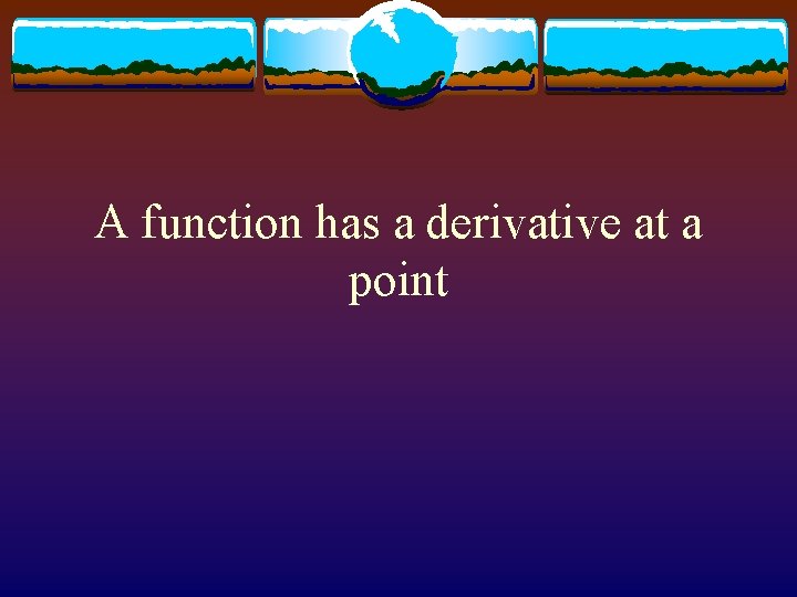 A function has a derivative at a point 