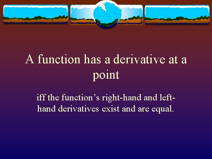 A function has a derivative at a point iff the function’s right-hand lefthand derivatives