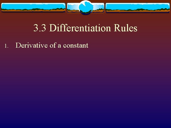 3. 3 Differentiation Rules 1. Derivative of a constant 
