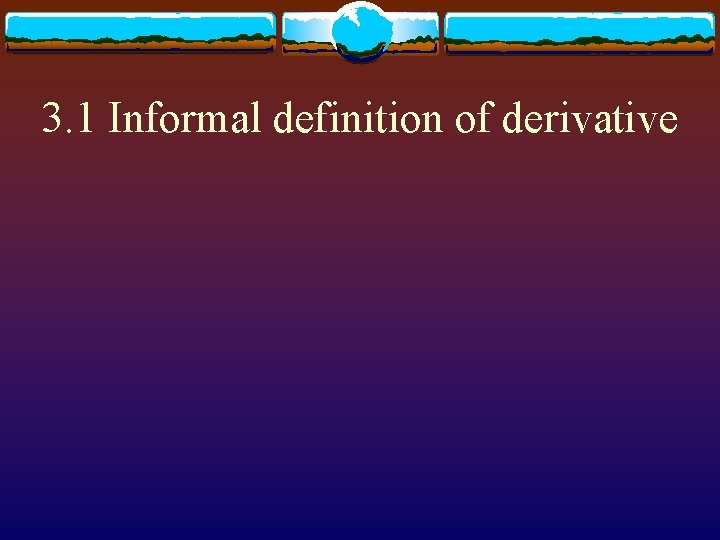 3. 1 Informal definition of derivative 