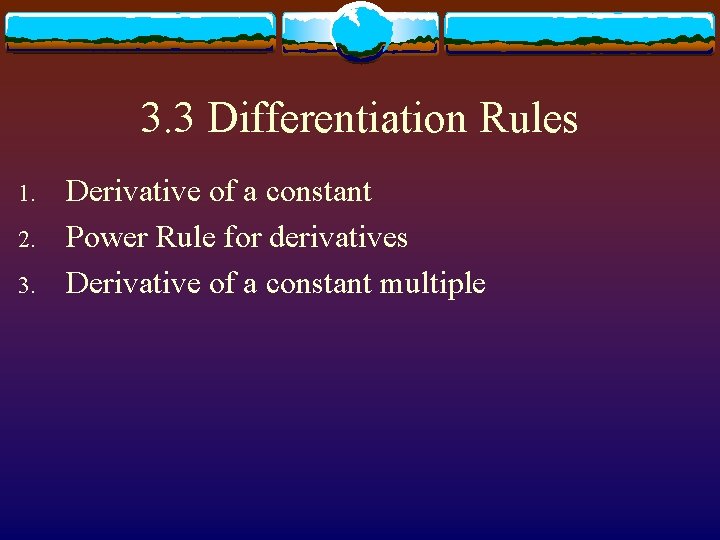 3. 3 Differentiation Rules 1. 2. 3. Derivative of a constant Power Rule for