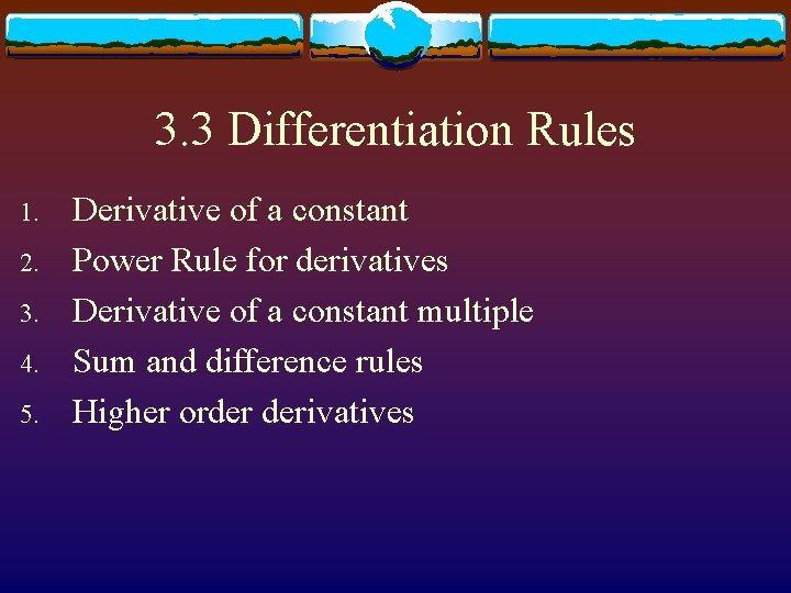 3. 3 Differentiation Rules 1. 2. 3. 4. 5. Derivative of a constant Power