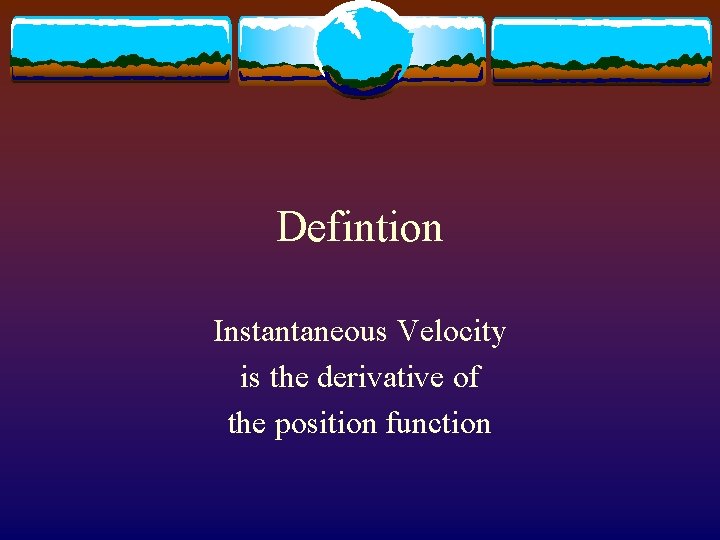 Defintion Instantaneous Velocity is the derivative of the position function 
