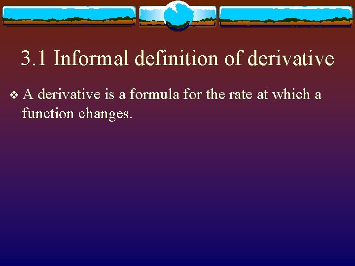 3. 1 Informal definition of derivative v. A derivative is a formula for the