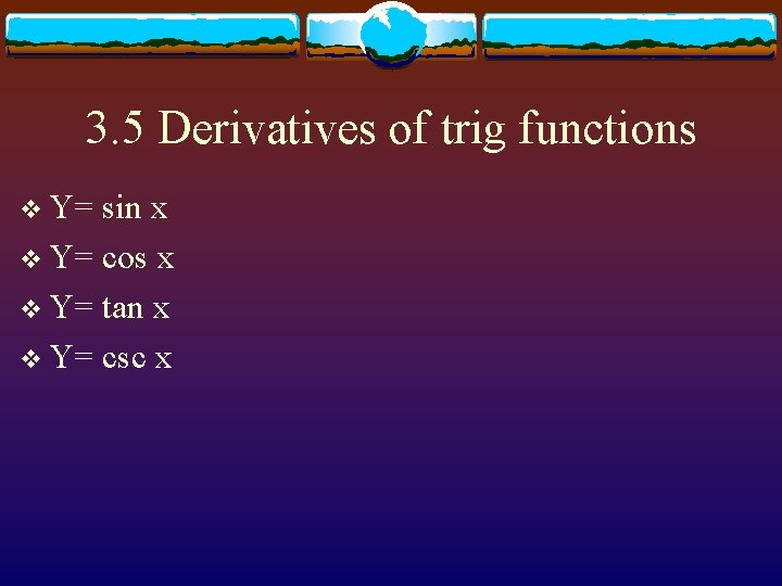 3. 5 Derivatives of trig functions v Y= sin x v Y= cos x