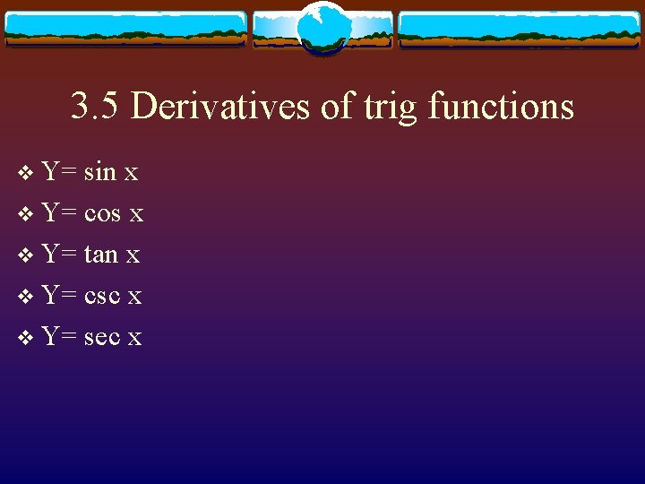 3. 5 Derivatives of trig functions v Y= sin x v Y= cos x