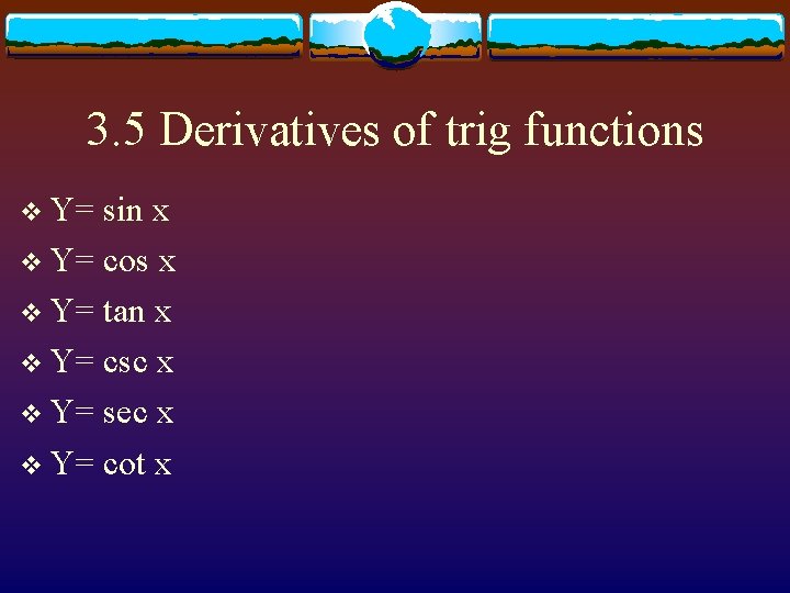 3. 5 Derivatives of trig functions v Y= sin x v Y= cos x