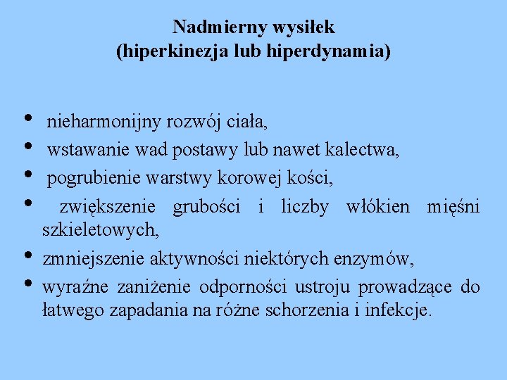 Nadmierny wysiłek (hiperkinezja lub hiperdynamia) • nieharmonijny rozwój ciała, • wstawanie wad postawy lub