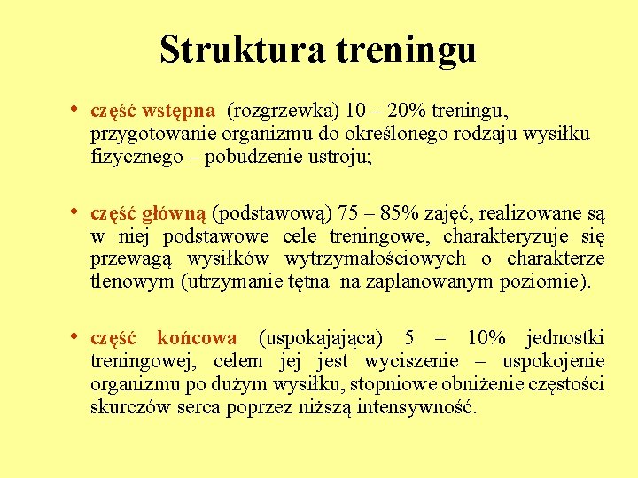 Struktura treningu • część wstępna (rozgrzewka) 10 – 20% treningu, przygotowanie organizmu do określonego