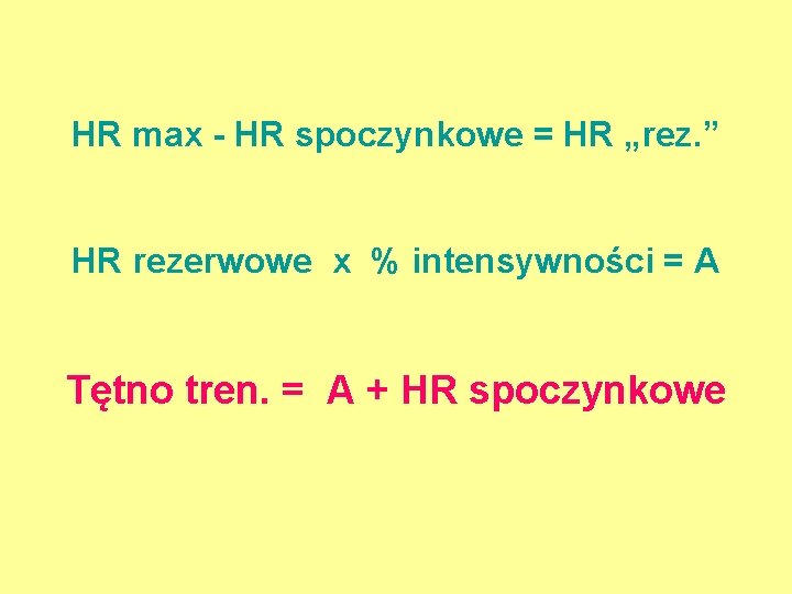 HR max - HR spoczynkowe = HR „rez. ” HR rezerwowe x % intensywności