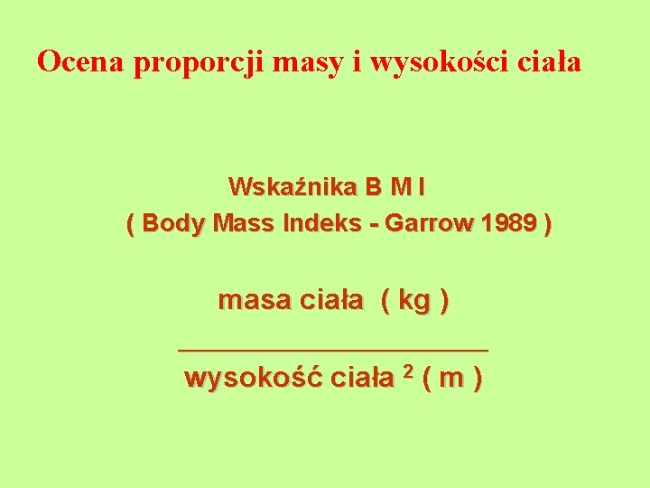 Ocena proporcji masy i wysokości ciała Wskaźnika B M I ( Body Mass Indeks