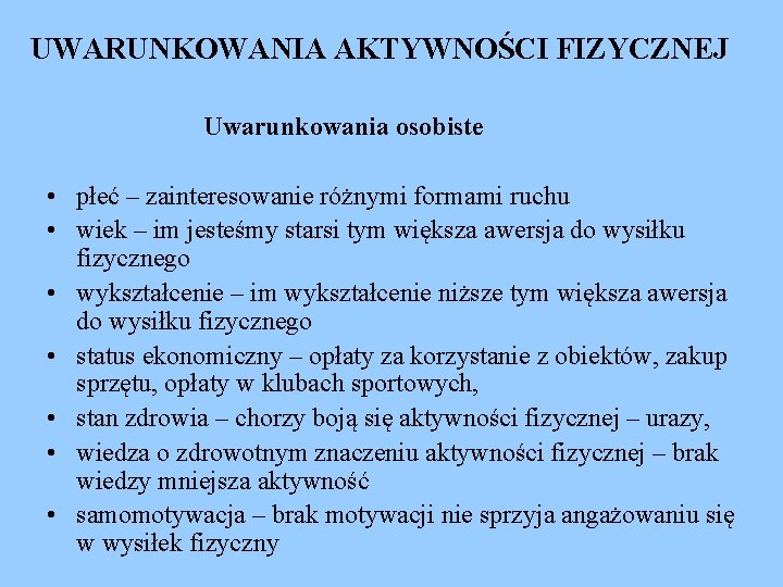 UWARUNKOWANIA AKTYWNOŚCI FIZYCZNEJ Uwarunkowania osobiste • płeć – zainteresowanie różnymi formami ruchu • wiek