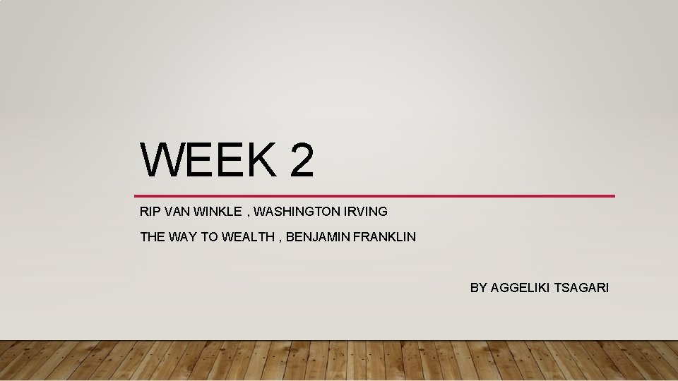 WEEK 2 RIP VAN WINKLE , WASHINGTON IRVING THE WAY TO WEALTH , BENJAMIN WEEK 2 RIP VAN WINKLE , WASHINGTON IRVING THE WAY TO WEALTH , BENJAMIN