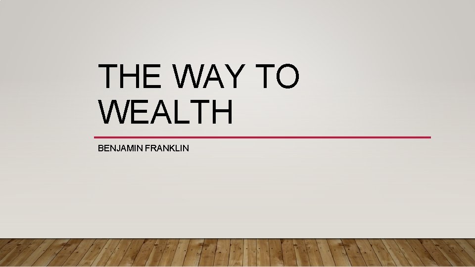THE WAY TO WEALTH BENJAMIN FRANKLIN THE WAY TO WEALTH BENJAMIN FRANKLIN