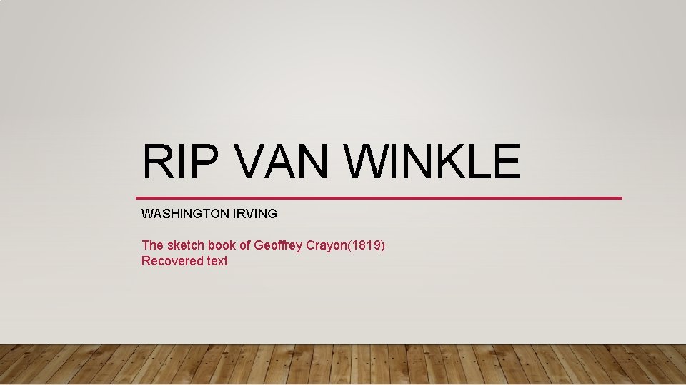 RIP VAN WINKLE WASHINGTON IRVING The sketch book of Geoffrey Crayon(1819) Recovered text RIP VAN WINKLE WASHINGTON IRVING The sketch book of Geoffrey Crayon(1819) Recovered text