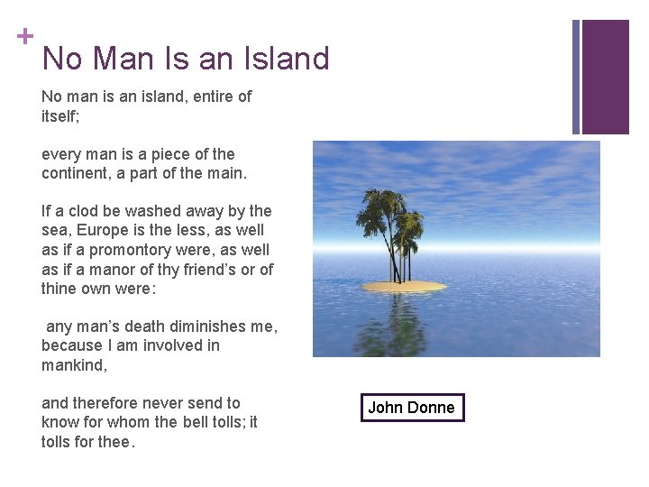 + No Man Island No man island, entire of itself; every man is a