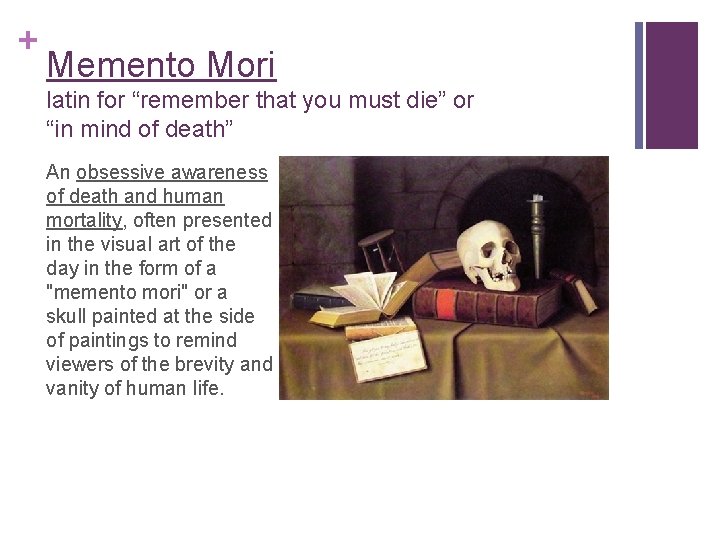 + Memento Mori latin for “remember that you must die” or “in mind of