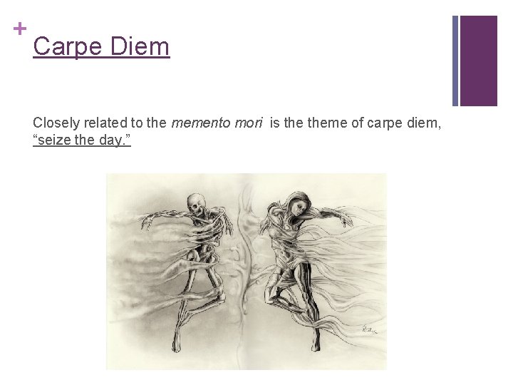 + Carpe Diem Closely related to the memento mori is theme of carpe diem,