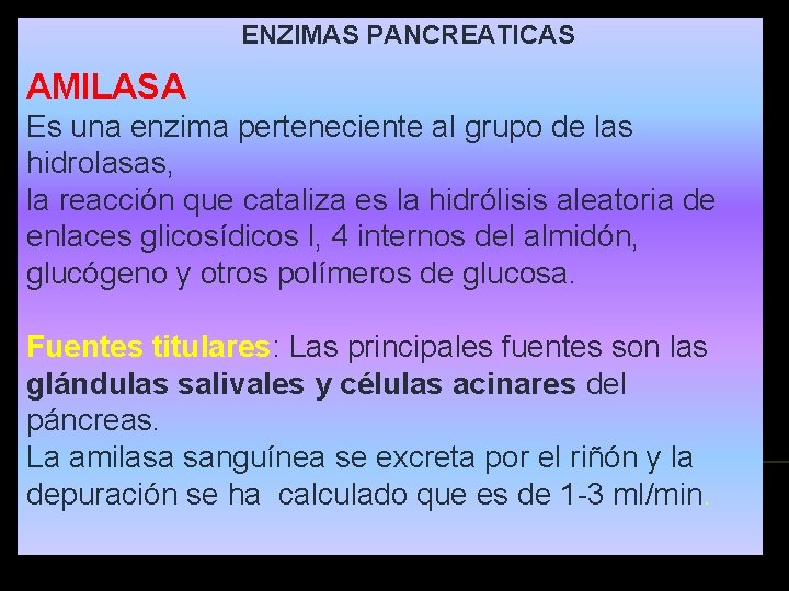 ENZIMAS PANCREATICAS AMILASA Es una enzima perteneciente al grupo de las hidrolasas, la reacción